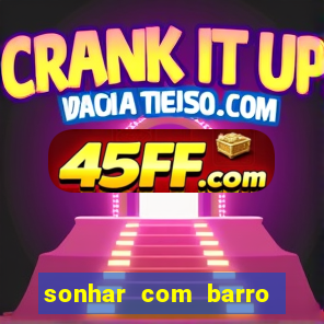 sonhar com barro jogo do bicho